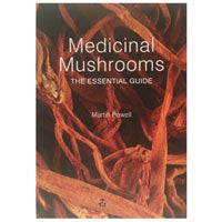 Medicinal Mushrooms: The Essential Guide Martin Powell